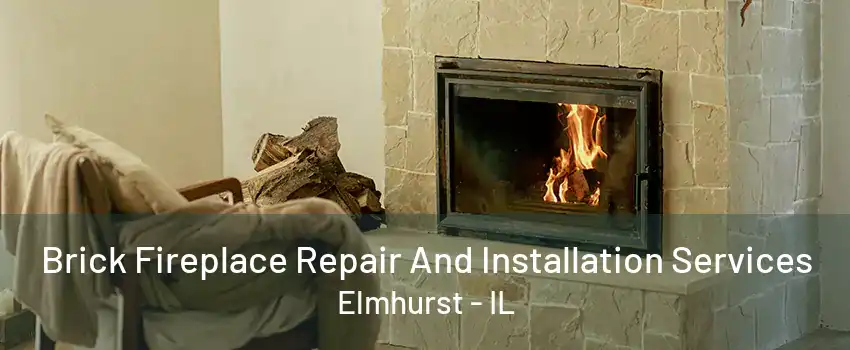 Brick Fireplace Repair And Installation Services Elmhurst - IL