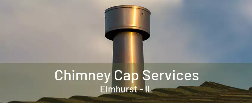 Chimney Cap Services Elmhurst - IL