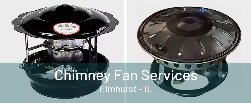 Chimney Fan Services Elmhurst - IL