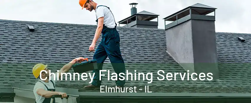 Chimney Flashing Services Elmhurst - IL