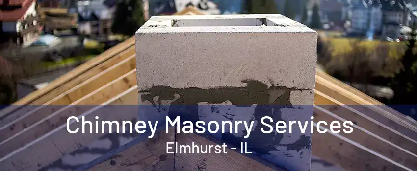 Chimney Masonry Services Elmhurst - IL