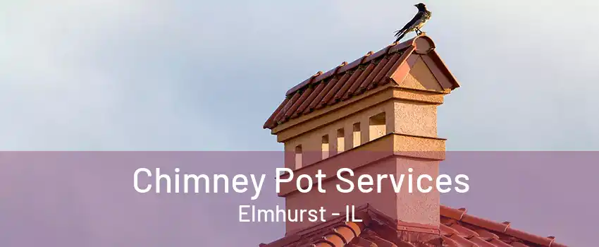 Chimney Pot Services Elmhurst - IL