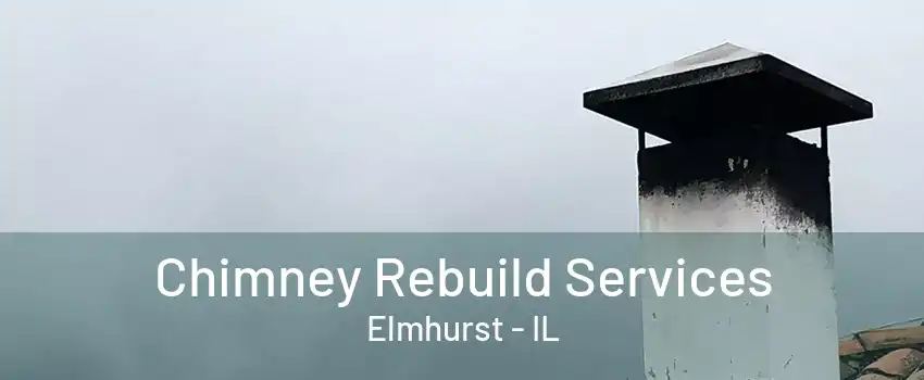 Chimney Rebuild Services Elmhurst - IL