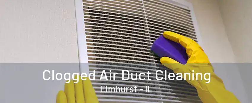 Clogged Air Duct Cleaning Elmhurst - IL