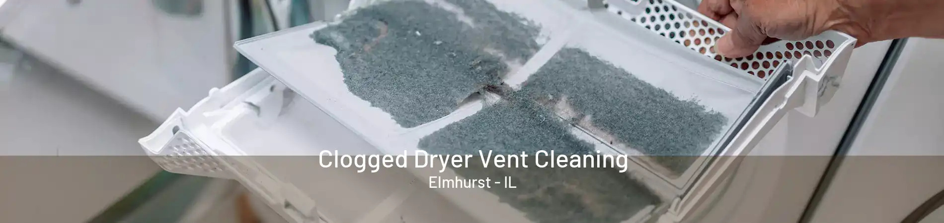 Clogged Dryer Vent Cleaning Elmhurst - IL