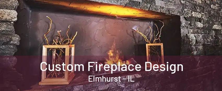 Custom Fireplace Design Elmhurst - IL