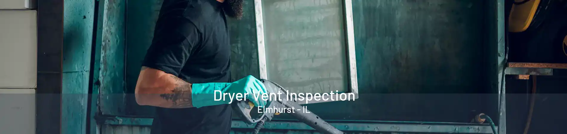 Dryer Vent Inspection Elmhurst - IL