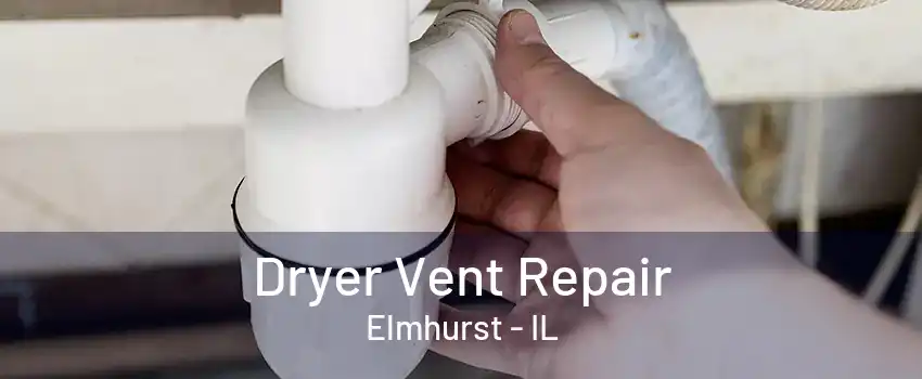 Dryer Vent Repair Elmhurst - IL