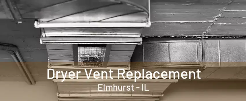 Dryer Vent Replacement Elmhurst - IL