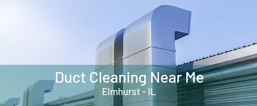 Duct Cleaning Near Me Elmhurst - IL