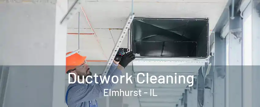 Ductwork Cleaning Elmhurst - IL