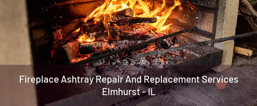 Fireplace Ashtray Repair And Replacement Services Elmhurst - IL