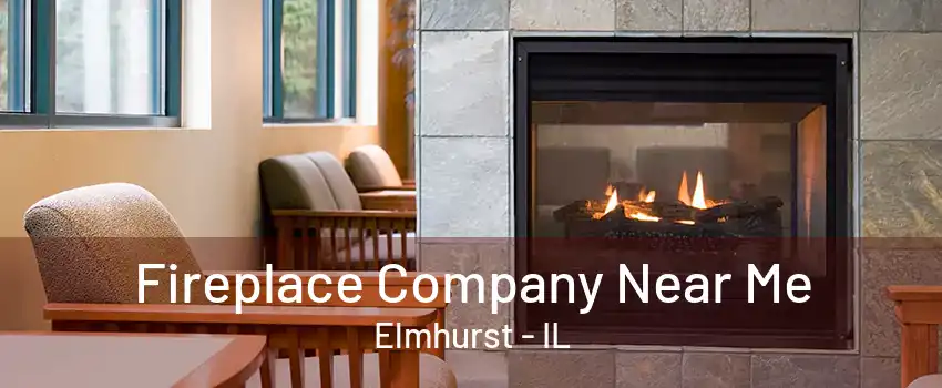 Fireplace Company Near Me Elmhurst - IL