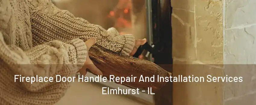 Fireplace Door Handle Repair And Installation Services Elmhurst - IL