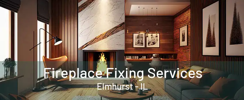 Fireplace Fixing Services Elmhurst - IL