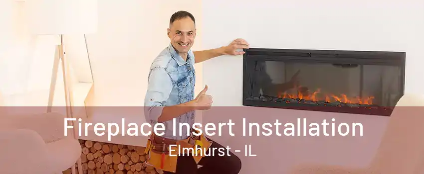 Fireplace Insert Installation Elmhurst - IL