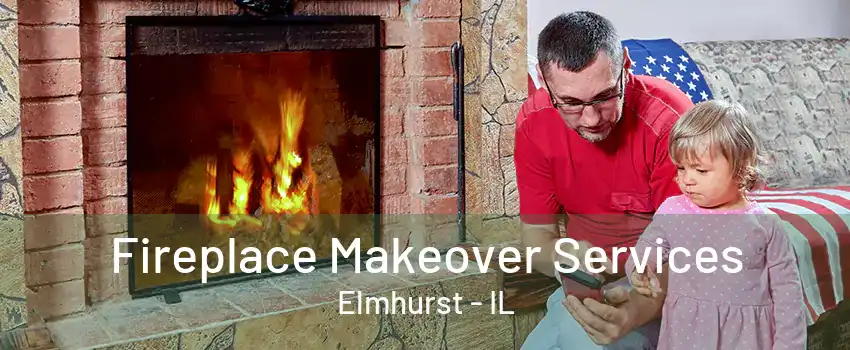 Fireplace Makeover Services Elmhurst - IL