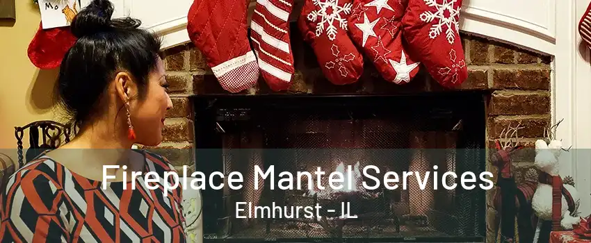 Fireplace Mantel Services Elmhurst - IL