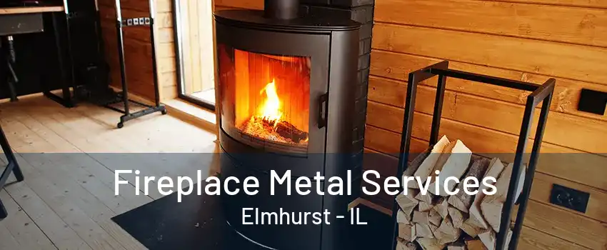 Fireplace Metal Services Elmhurst - IL