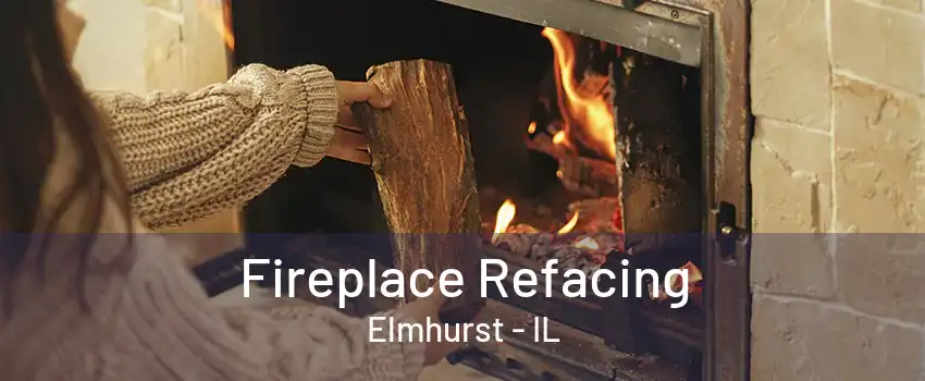 Fireplace Refacing Elmhurst - IL