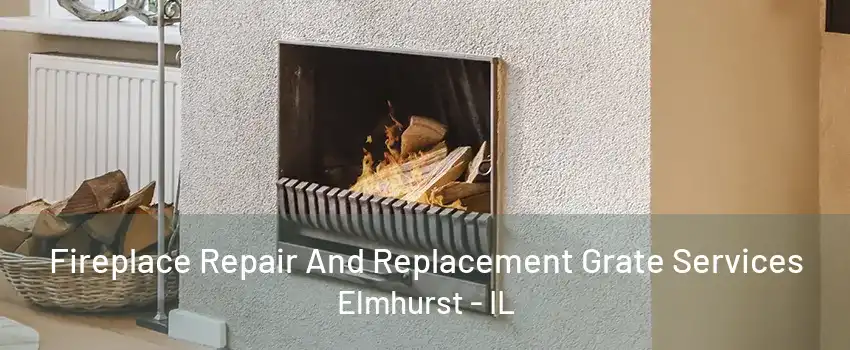 Fireplace Repair And Replacement Grate Services Elmhurst - IL