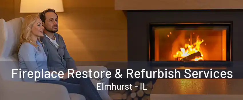 Fireplace Restore & Refurbish Services Elmhurst - IL