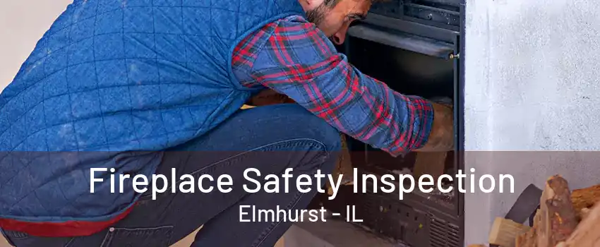 Fireplace Safety Inspection Elmhurst - IL