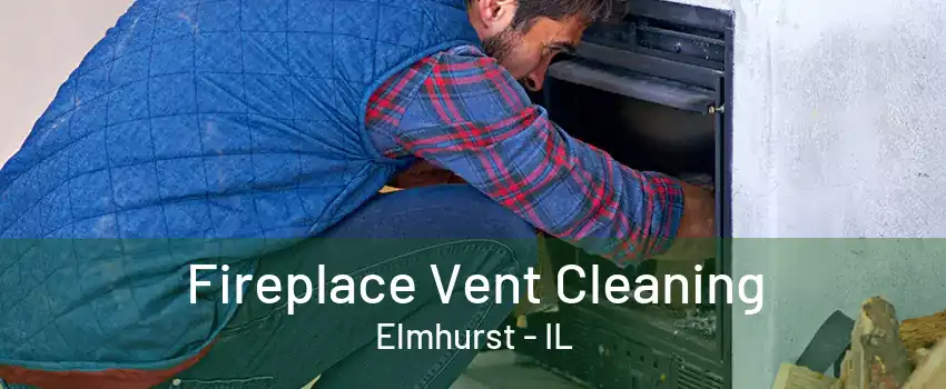 Fireplace Vent Cleaning Elmhurst - IL