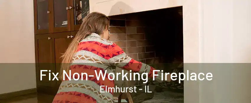 Fix Non-Working Fireplace Elmhurst - IL