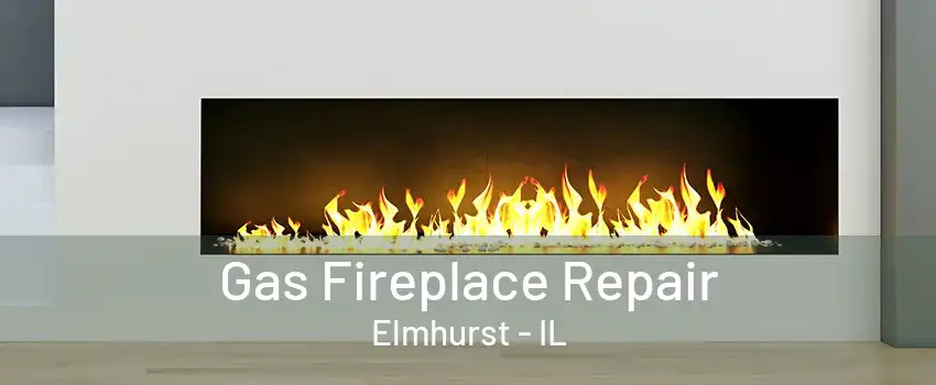 Gas Fireplace Repair Elmhurst - IL