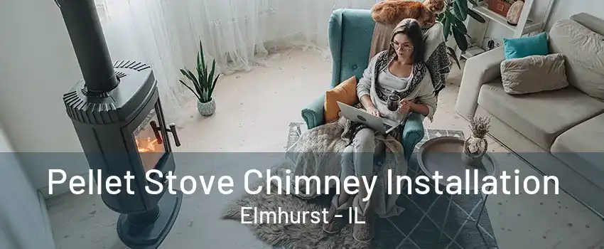 Pellet Stove Chimney Installation Elmhurst - IL