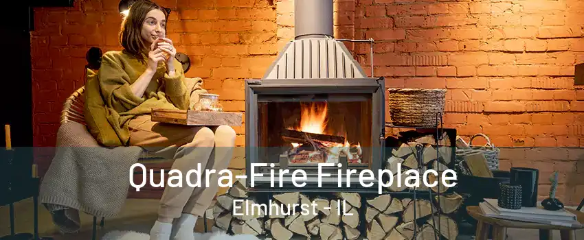 Quadra-Fire Fireplace Elmhurst - IL