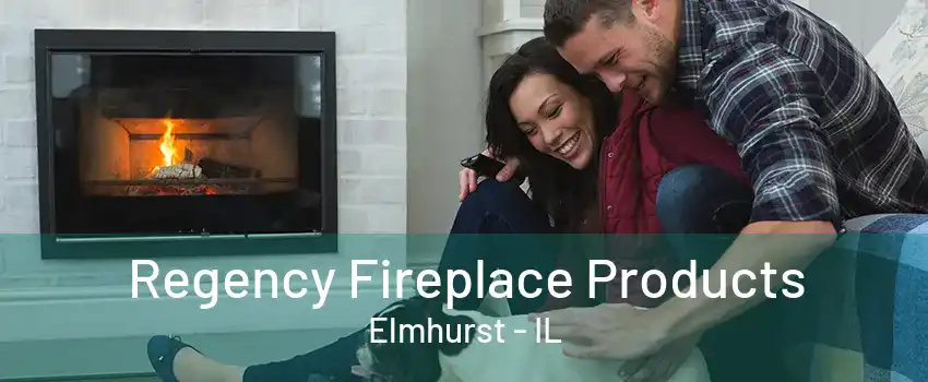 Regency Fireplace Products Elmhurst - IL