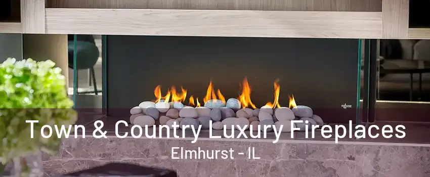 Town & Country Luxury Fireplaces Elmhurst - IL