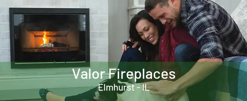 Valor Fireplaces Elmhurst - IL