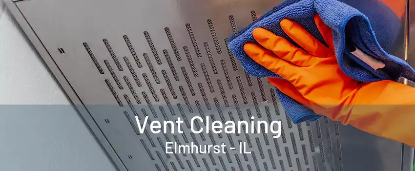 Vent Cleaning Elmhurst - IL