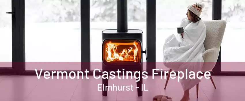 Vermont Castings Fireplace Elmhurst - IL